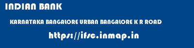 INDIAN BANK  KARNATAKA BANGALORE URBAN BANGALORE K R ROAD  ifsc code